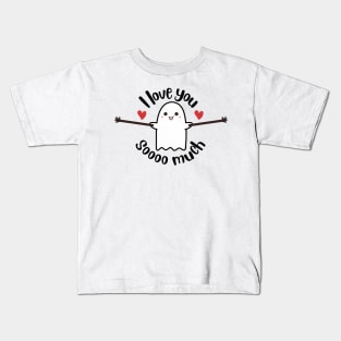 I love you soooo much - Ghost Kids T-Shirt